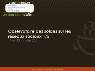 Observatoire des soldes sur les réseaux sociaux 1/5 11 et 12 janvier 2011 <ul><li>Lionel DAMM </li></ul><ul><li>[email_add...