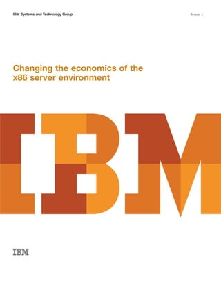 IBM Systems and Technology Group   System x




Changing the economics of the
x86 server environment
 
