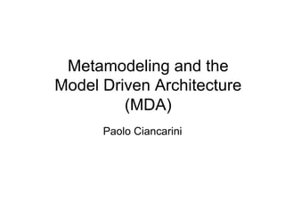 Metamodeling and the
Model Driven Architecture
         (MDA)
      Paolo Ciancarini
 