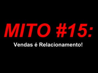 MITO #15: Vendas é Relacionamento!