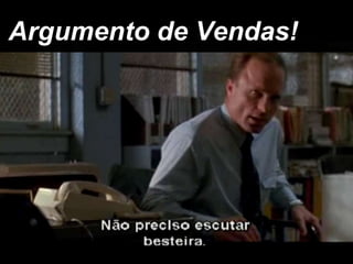 Argumento de Vendas!