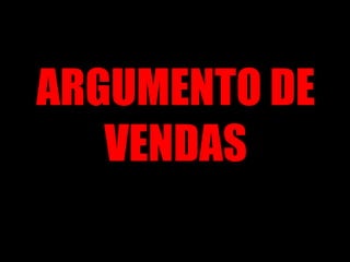ARGUMENTO DE VENDAS