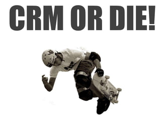 CRM OR DIE!