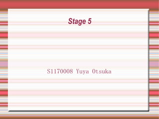 Stage 5




S1170008 Yuya Otsuka
 