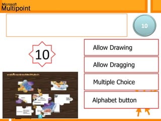 แบบทดสอบก่อนเรียน10จากรูป แสดงการจัดกิจกรรมการเรียนการสอนแบบจิ๊กซอ แสดงว่าใช้เครื่องมือใดในการสร้าง(การประเมินค่า)ก. Allow Drawing10ข. Allow Draggingค. Multiple Choiceง. Alphabet button