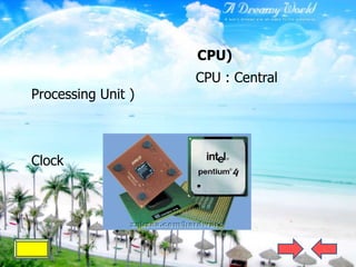 CPU)
                    CPU : Central
Processing Unit )



Clock
 
