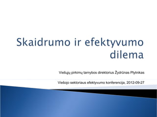 Viešųjų pirkimų tarnybos direktorius Žydrūnas Plytnikas

Viešojo sektoriaus efektyvumo konferencija, 2012-09-27
 