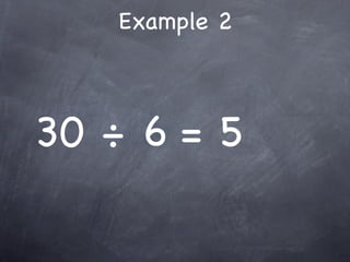 Example 2



30 ÷ 6 = 5
 