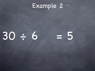 Example 2



30 ÷ 6      =5
 