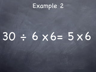 Example 2



30 ÷ 6 x 6= 5 x 6
 
