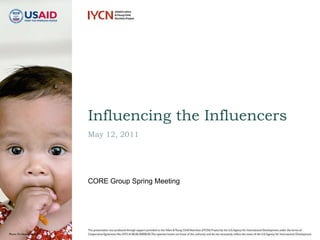 May 12, 2011 Influencing the Influencers  CORE Group Spring Meeting 