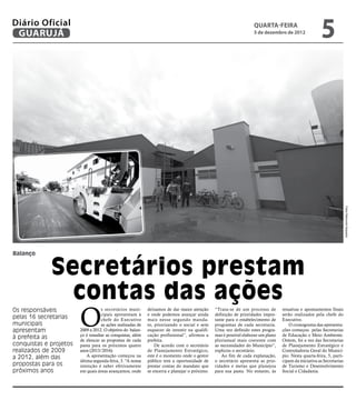 Diário Oficial
 GUARUJÁ
                                                                                                                    QUARTA-FEIRA
                                                                                                                    5 de dezembro de 2012
                                                                                                                                                        5




                                                                                                                                                                        Fotos Raimundo Nogueira
Balanço


             Secretários prestam
               contas das ações
                        O
Os responsáveis                     s secretários muni-      deixamos de dar maior atenção      “Trata-se de um processo de        ressalvas e apontamentos finais
                                    cipais apresentam à      e onde podemos avançar ainda       definição de prioridades impor-    serão realizados pela chefe do
pelas 16 secretarias                chefe do Executivo       mais nesse segundo manda-          tante para o estabelecimento de    Executivo.
municipais                          as ações realizadas de   to, priorizando o social e sem     programas de cada secretaria.          O cronograma das apresenta-
apresentam              2009 a 2012. O objetivo do balan-    esquecer de investir na qualifi-   Uma vez definido estes progra-     ções começou pelas Secretarias
                        ço é ressaltar as conquistas, além   cação profissional”, afirmou a     mas é possível elaborar um plano   de Educação e Meio Ambiente.
à prefeita as           de elencar as propostas de cada      prefeita.                          plurianual mais coerente com       Ontem, foi a vez das Secretarias
conquistas e projetos   pasta para os próximos quatro            De acordo com o secretário     as necessidades do Município”,     de Planejamento Estratégico e
realizados de 2009      anos (2013/2016).                    de Planejamento Estratégico,       explicou o secretário.             Controladoria Geral do Municí-
a 2012, além das            A apresentação começou na        este é o momento onde o gestor        Ao fim de cada explanação,      pio. Nesta quarta-feira, 5, parti-
                        última segunda-feira, 3. “A nossa    público tem a oportunidade de      o secretário apresenta as prio-    cipam da iniciativa as Secretarias
propostas para os       intenção é saber efetivamente        prestar contas do mandato que      ridades e metas que planejou       de Turismo e Desenvolvimento
próximos anos           em quais áreas avançamos, onde       se encerra e planejar o próximo.   para sua pasta. No entanto, às     Social e Cidadania.
 