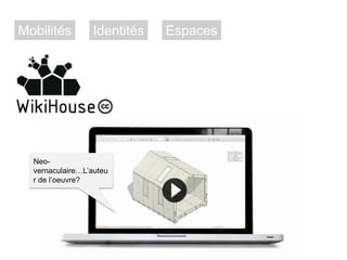 Mobilités

Identités

Neovernaculaire…L‘auteu
r de l‘oeuvre?

Espaces

 