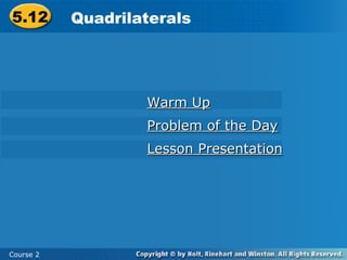 Warm Up Problem of the Day Lesson Presentation 5.12 Quadrilaterals Course 2 