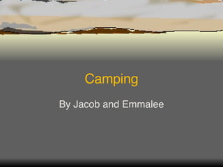 Camping By Jacob and Emmalee 