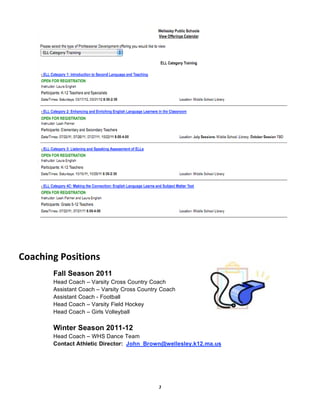 Coaching Positions 
       Fall Season 2011
       Head Coach – Varsity Cross Country Coach
       Assistant Coach – Varsity Cross Country Coach
       Assistant Coach - Football
       Head Coach – Varsity Field Hockey
       Head Coach – Girls Volleyball

       Winter Season 2011-12
       Head Coach – WHS Dance Team
       Contact Athletic Director: John_Brown@wellesley.k12.ma.us




                                             3
 