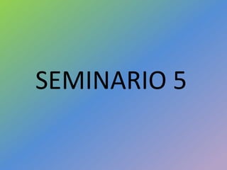 SEMINARIO 5
 