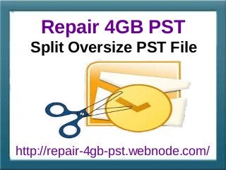 Repair 4GB PST
http://repair-4gb-pst.webnode.com/
Split Oversize PST File
 