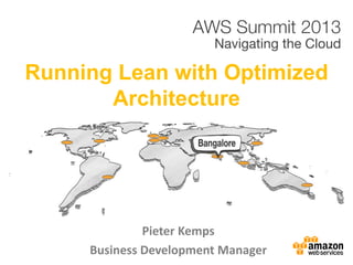 Running Lean with Optimized
Architecture
Pieter Kemps
Business Development Manager
 