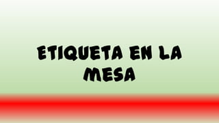 Etiqueta en la
mesa
 