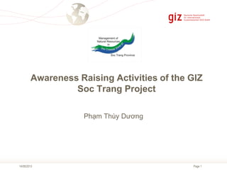 Page 1
Awareness Raising Activities of the GIZ
Soc Trang Project
14/08/2013
Phạm Thùy Dương
 