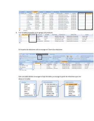 4. Y en la tabla proveedor se le agrega cod producto
En la parte de relaciones solo se escoge en l barra las relaciones
Sale una tabla donde se escogen el tipo de tabla y se escoge la parte de relaciones que uno
desea en la tabla
