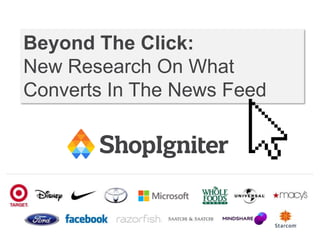 Beyond The Click:
New Research On What
Converts In The News Feed
 