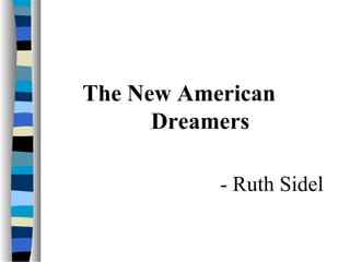 The New American
Dreamers
- Ruth Sidel
 