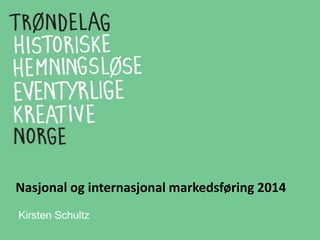 Nasjonal og internasjonal markedsføring 2014
Kirsten Schultz
 