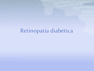 Retinopatía diabética
 