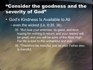 • God’s Kindness Is Available to All
– even the wicked (Lk. 6:35, 36)
35 "But love your enemies, do good, and lend,
hoping...
