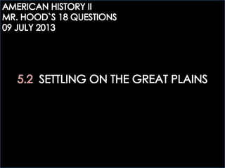 AHTWO: 5.2 SETTLING ON THE GREAT PLAINS QUESTIONS