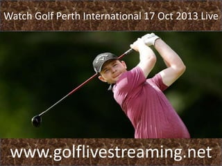Watch Golf Perth International 17 Oct 2013 Live

www.golflivestreaming.net

 