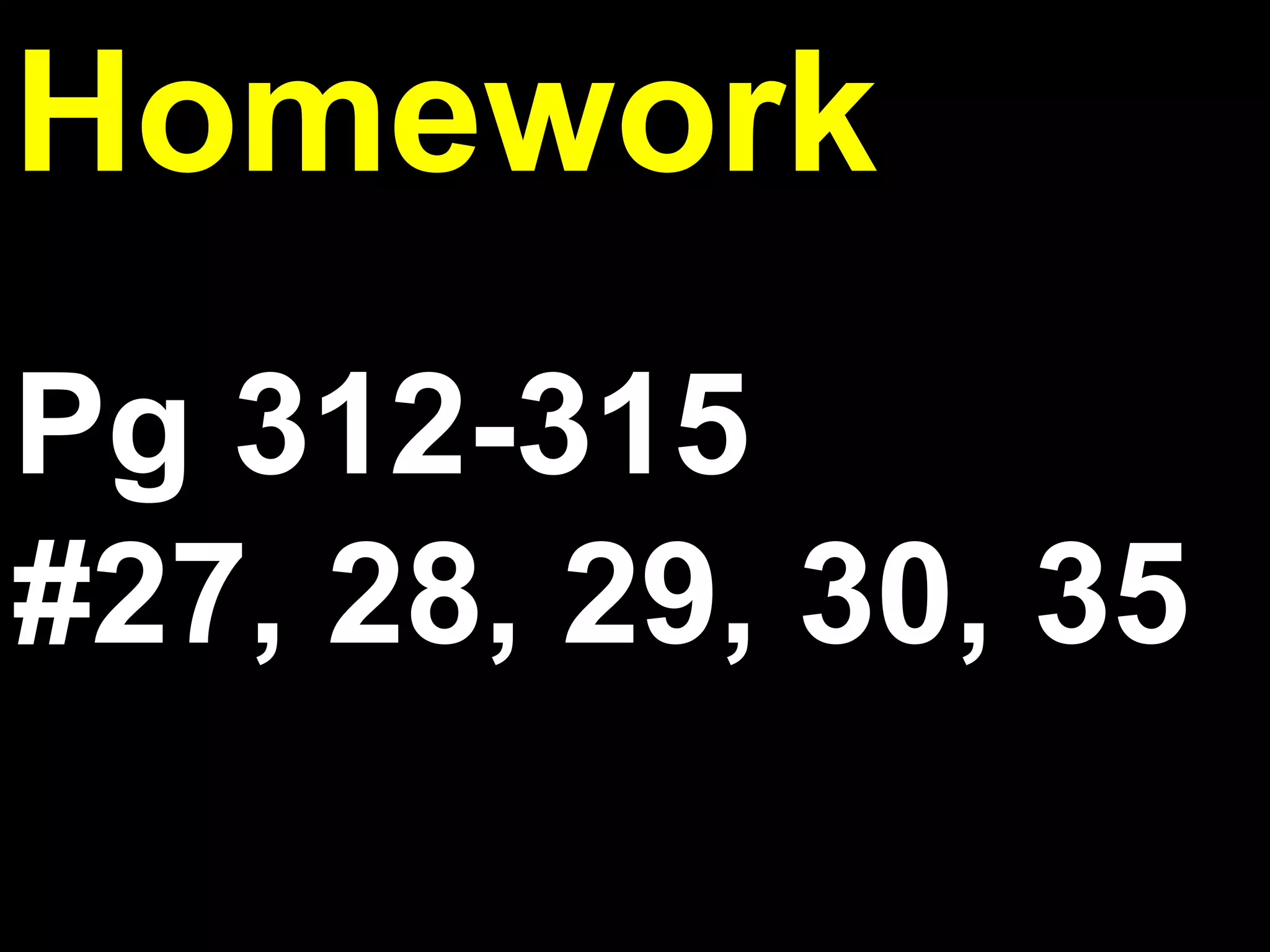 5.1

Homework
Pg 312-315
#27, 28, 29, 30, 35

 