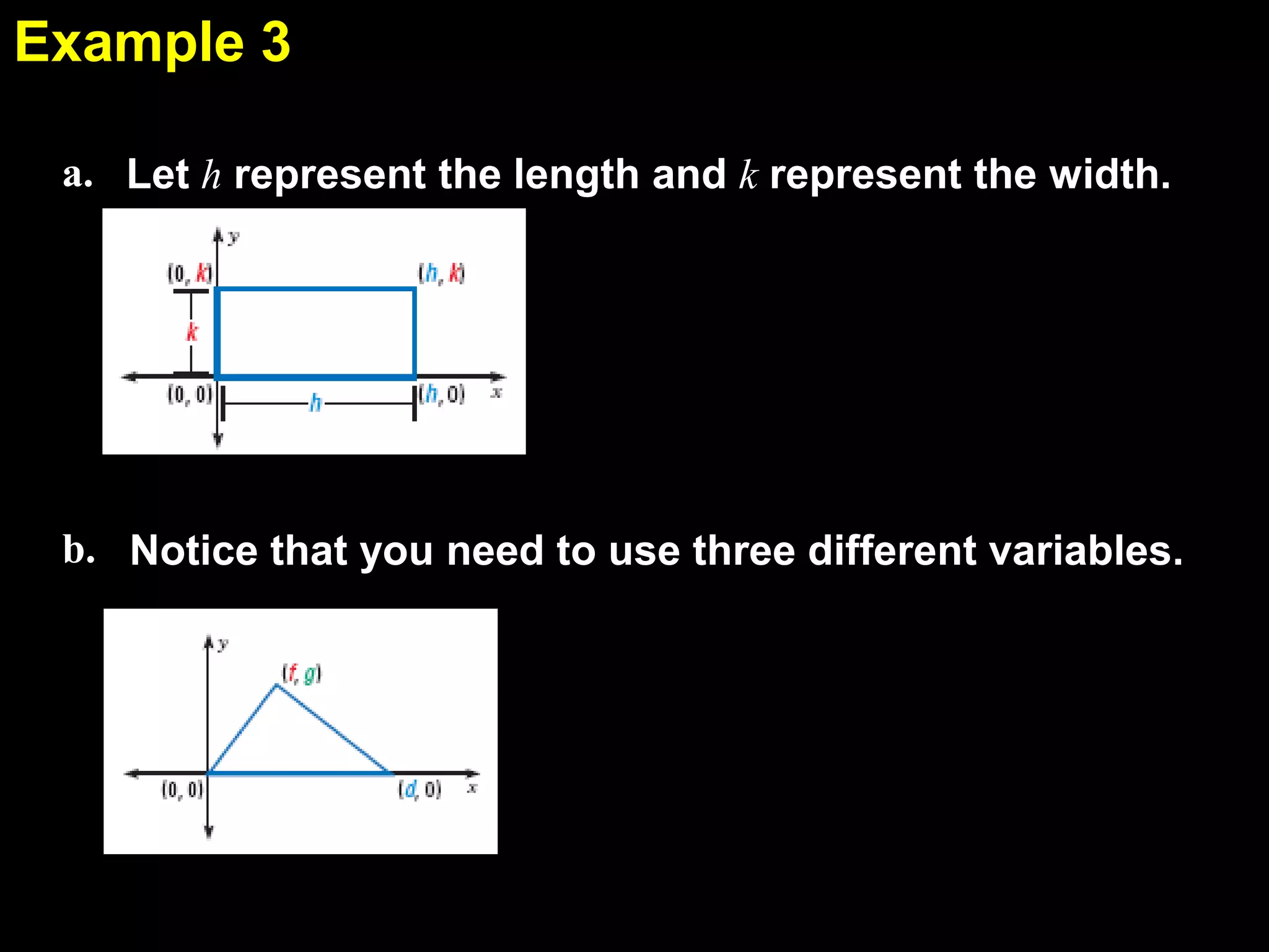 Example 3
5.1
a. Let h represent the length and k represent the width.

b. Notice that you need to use three different variables.

 