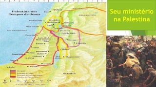 Seu ministério
na Palestina

 