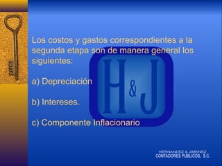 Los costos y gastos correspondientes a la
segunda etapa son de manera general los
siguientes:
a) Depreciación
b) Intereses.
c) Componente Inflacionario

 