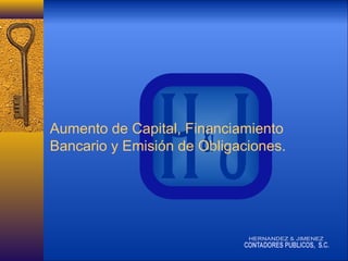 Aumento de Capital, Financiamiento
Bancario y Emisión de Obligaciones.

 