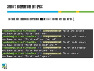 Arguments are separated by white spaces
The string after the command is chopped on the
white spaces. Different cases (note the “ and ):

 