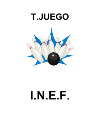T.JUEGO

I.N.E.F.

 