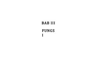 BAB III
FUNGS
I

 