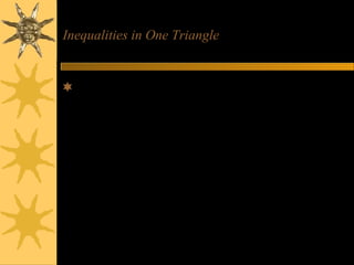 Inequalities in One Triangle

They have to be able to reach!!
3

2

4

3

6
3

3

6

6
Note that there is only one
situation that you can have a
triangle; when the sum of two
sides of the triangle are greater
than the third.

 