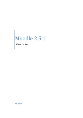Moodle 2.5.1
Crear un foro

2013/2014

 