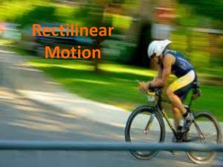 Rectilinear
Motion
 