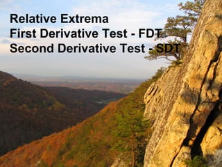Relative Extrema
First Derivative Test - FDT
Second Derivative Test - SDT

 