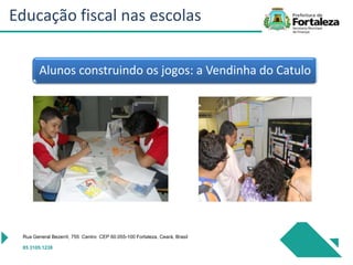 Alunos construindo os jogos: a Vendinha do Catulo
Rua General Bezerril, 755 Centro CEP 60.055-100 Fortaleza, Ceará, Brasil
85 3105.1238
Educação fiscal nas escolas
 