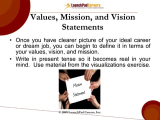Values, Mission, and Vision Statements ,[object Object],[object Object],© 2009 LaunchPad Careers, Inc. 