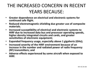 THE INCREASED CONCERN IN RECENT
          YEARS BECAUSE:
• Greater dependence on electrical and electronic systems for
  c...