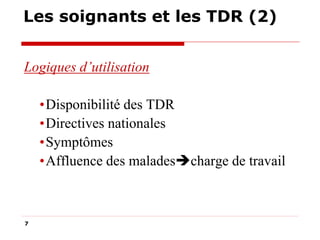 Les soignants et les TDR (2)
Logiques d’utilisation
•Disponibilité des TDR
•Directives nationales
•Symptômes
•Affluence des maladescharge de travail

7

 