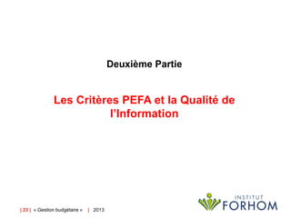 Deuxième Partie

Les Critères PEFA et la Qualité de
l’Information

| 23 | « Gestion budgétaire »

| 2013

 